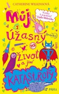 Wilkinsová Catherine: Můj úžasný život a jiné katastrofy
