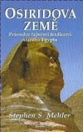 Mehler Stephen S.: Osiridova země - Průvodce tajnými tradicemi starého Egypta
