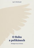 McDaniel Jay B.: O Bohu a pelikánech