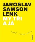 Lenk Jaroslav Samson: My tři a já