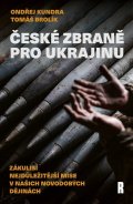 Kundra Ondřej: České zbraně pro Ukrajinu - Zákulisí nejdůležitější mise v našich novodobýc