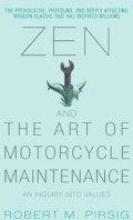Pirsig Robert M.: Zen and the Art of Motorcycle Maintenance