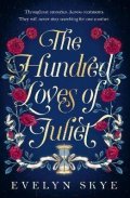 Skye Evelyn: The Hundred Loves of Juliet: An epic reimagining of a legendary love story