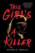 Wells Emma: This Girl´s a Killer: A Novel