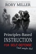 Miller Rory: Principles-Based Instruction for Self-Defense (and maybe life)