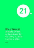 Laurens Henry: Arabský Orient za časů Ameriky - Od války v Zálivu k válce v Iráku