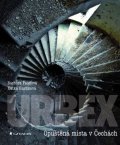 Faiglová Barbora: URBEX - Opuštěná místa v Čechách