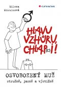 Mikulková Milena: Hlavu vzhůru, chlap(c)i! - Osvobozený muž - stručně, jasně a výstižně