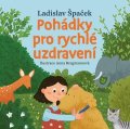 Špaček Ladislav: Pohádky pro rychlé uzdravení