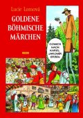 Lomová Lucie: Goldene Böhmische märchen / Zlaté české pohádky (německy)