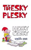 Ebr Vráťa: Třesky plesky hezky česky