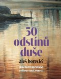 Borecký Aleš: 50 odstínů duše - Psychoterapeutické reflexe současnosti