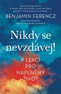 Ferencz Benjamin: Nikdy se nevzdávej! - 9 lekcí