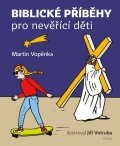 Vopěnka Martin: Biblické příběhy pro nevěřící děti