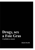 Dvořák Radek: Drogy, sex a Foie Gras - 13 příběhů ze zázemí
