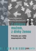 Bittmannová Lenka: Z chlapce mužem, z dívky ženou - Průvodce pro rodiče dospívajících s PAS