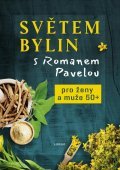 Pavela Roman: Světem bylin s Romanem Pavelou - Pro ženy a muže 50+