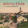 kolektiv autorů: Město Žďár na starých pohlednicích