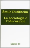 Durkheim Émile: La sociologia e l´educazione