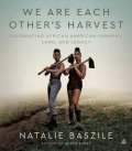 Baszile Natalie: We Are Each Other´s Harvest: Celebrating African American Farmers, Land, an