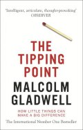 Gladwell Malcolm: The Tipping Point : How Little Things Can Make a Big Difference