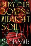 Schwabová Victoria: Bury Our Bones in the Midnight Soil