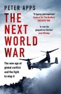 Apps Peter: Next World War: The new age of global conflict and the fight to stop it