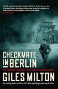 Milton Giles: Checkmate in Berlin : The Cold War Showdown that Shaped the Modern World