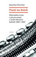 Piorecká Kateřina: Psaní na dotek - Materialita textu a proces psaní v české literární kultuře