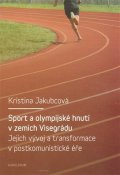 Jakubcová Kristina: Sport a olympijské hnutí v zemích Visegrádu a jejich transformace v postkom