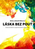 Weberovi Šárka a Zdeněk: Láska bez pout - Krok za krokem k zapomenutému zdroji lásky