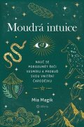 neuveden: Moudrá intuice - Nauč se porozumět řeči Vesmíru a probuď svou vnitřní čarod