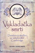 Franklinová Ariana: Vykladačka smrti - Detektivní thriller ze středověké Cambridge