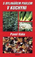 Váňa Pavel: S bylinářem Pavlem v kuchyni