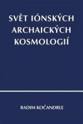 Kočandrle Radim: Svět iónských archaických kosmologií