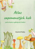 Peška Vlastimil: Atlas zapomenutých hub - Podivuhodná mykologická bádání