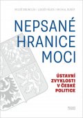 Kubát Michal: Nepsané hranice moci - Ústavní zvyklosti v české politice