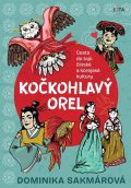 Sakmárová Dominika: Kočkohlavý orel - Cesta do tajů čínské a korejské kultury