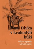 Pivoda Ondřej: Dívka v krokodýlí kůži - Mýty a legendy národů Afriky