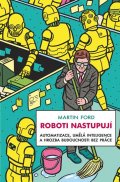 Ford Martyn: Roboti nastupují - Automatizace, umělá inteligence a hrozba budoucnosti bez