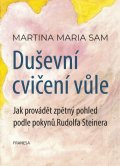 Sam Martina Maria: Duševní cvičení vůle - Jak provádět zpětný pohled podle pokynů Rudolfa Stei