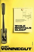 Vonnegut Kurt junior: While Mortals Sleep