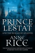 Rice Anne: Prince Lestat and the Realms of Atlantis : The Vampire Chronicles 12