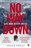 Bowley Graham: No Way Down: Life and Death on K2