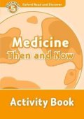 Spilsbury Louise: Oxford Read and Discover Level 5 Medicine Then and Now Activity Book
