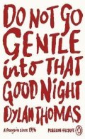 Thomas Dylan: Do Not Go Gentle Into That Good Night