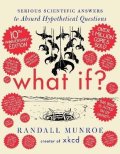 Munroe Randall: What If? 10th Anniversary Edition: Serious Scientific Answers to Absurd Hyp