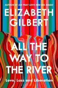 Gilbert Elizabeth: All The Way to The River