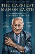 Jaku Eddie: The Happiest Man on Earth : The Beautiful Life of an Auschwitz Survivor