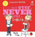 Child Lauren: Charlie and Lola: I Will Not Ever Never Eat a Tomato Board Book